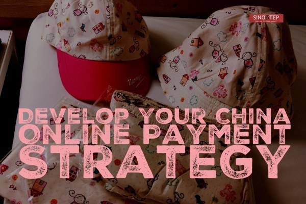 develop you China online payment strategy